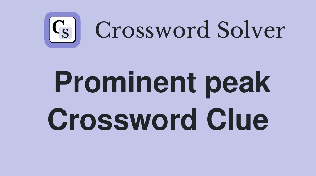 Prominent peak Crossword Clue