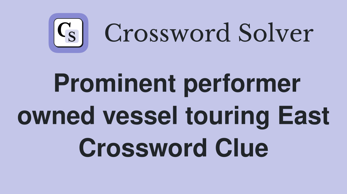Prominent performer owned vessel touring East Crossword Clue