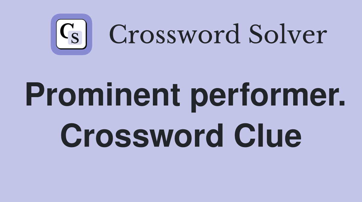 Prominent performer. Crossword Clue
