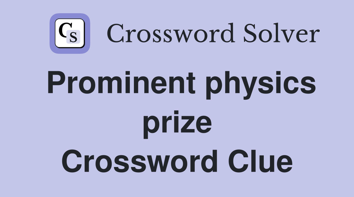 Prominent physics prize Crossword Clue