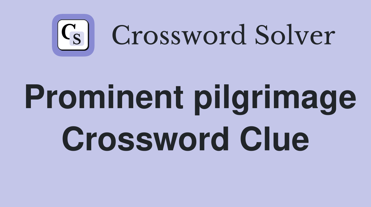 Prominent pilgrimage Crossword Clue