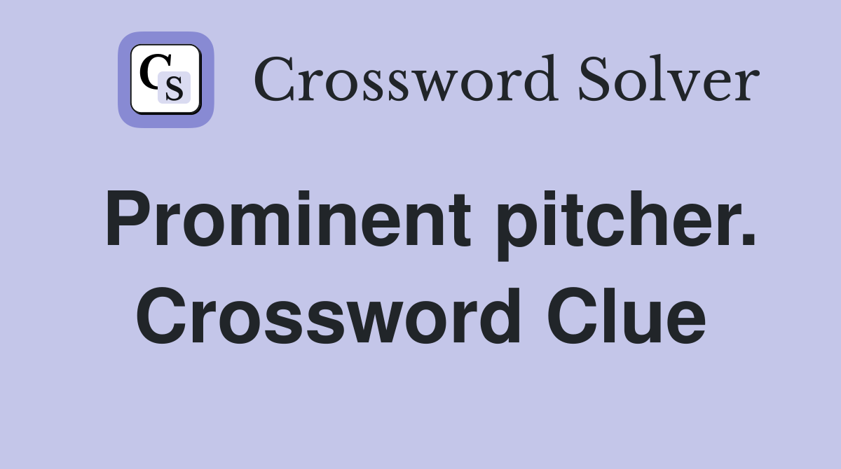 Prominent pitcher. Crossword Clue
