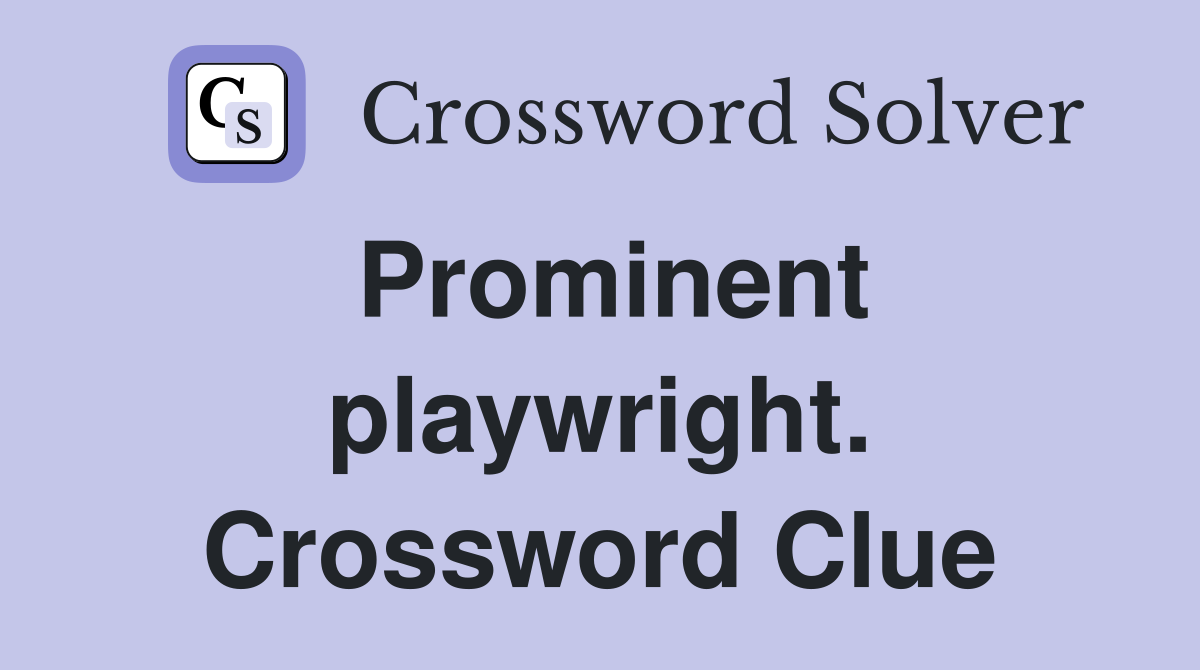 Prominent playwright. Crossword Clue