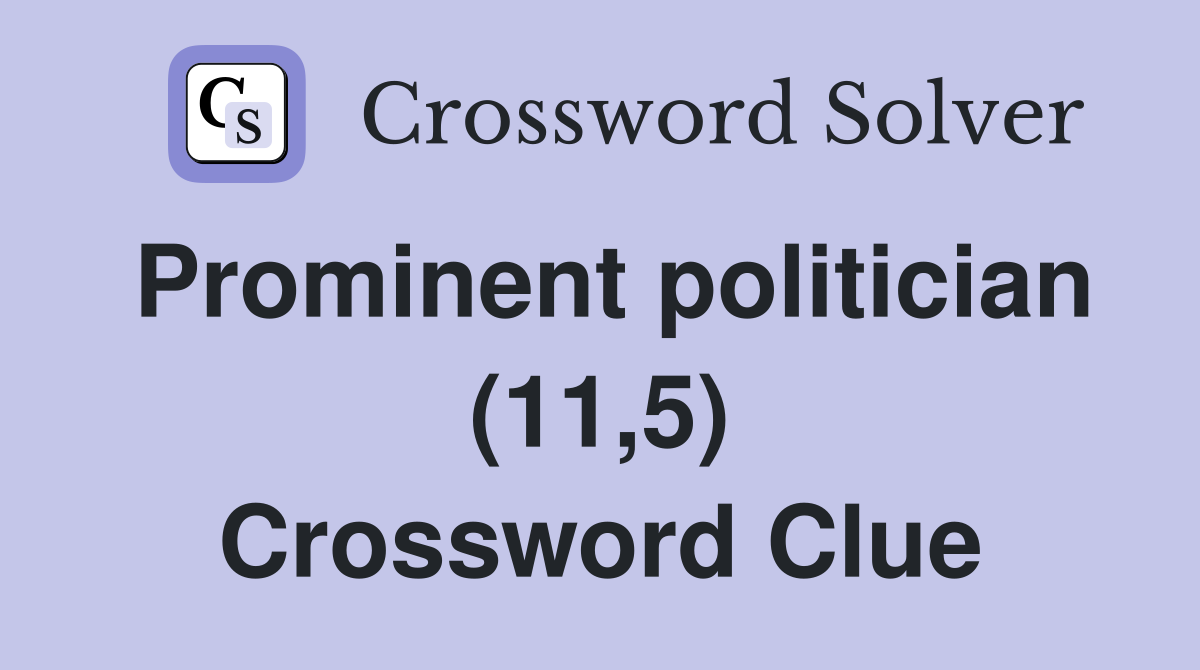 Prominent politician (11,5) Crossword Clue