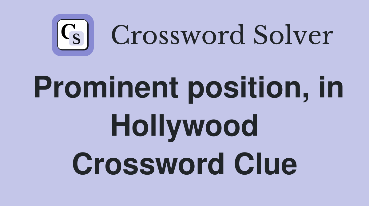 Prominent position, in Hollywood Crossword Clue