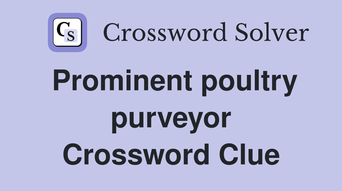Prominent poultry purveyor Crossword Clue