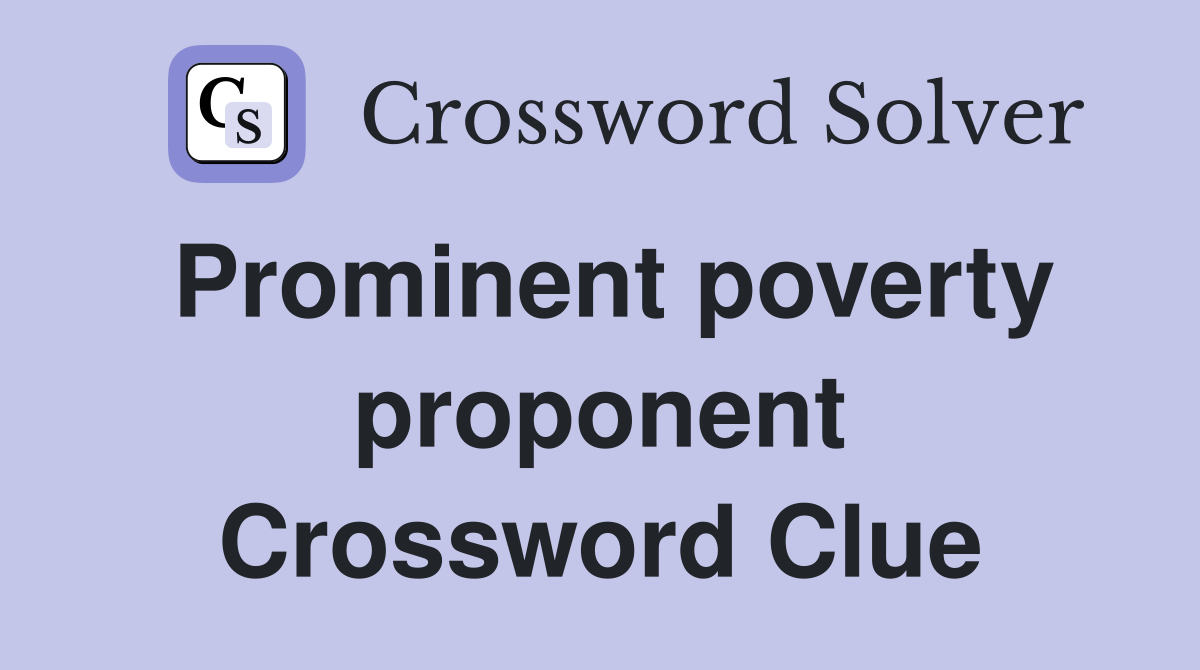 Prominent poverty proponent Crossword Clue