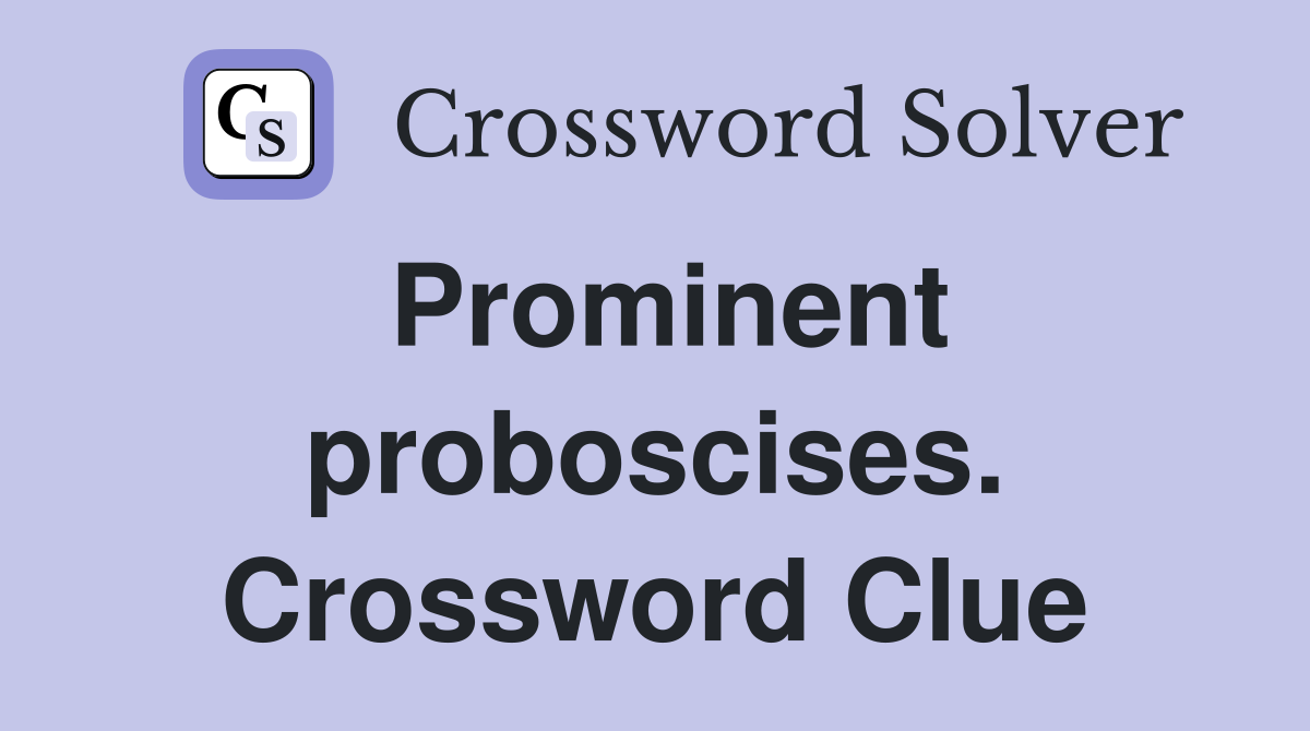 Prominent proboscises. Crossword Clue