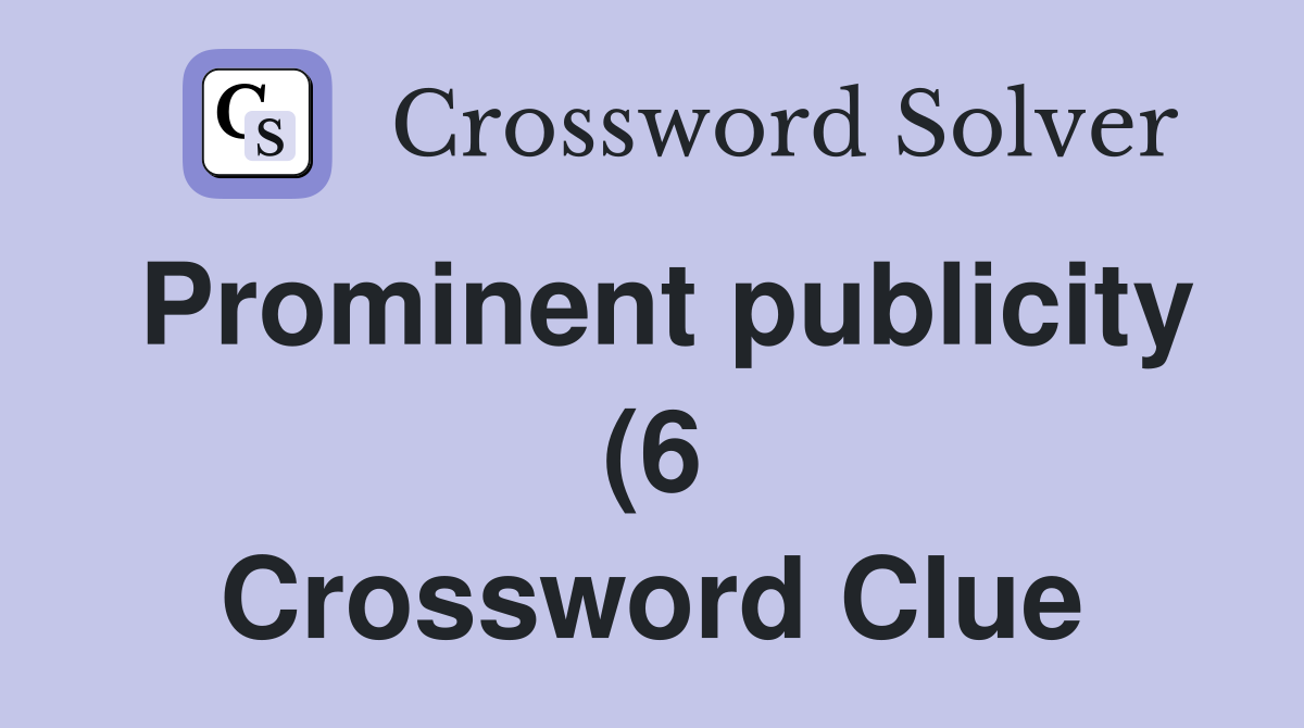 Prominent publicity (6) Crossword Clue Answers Crossword Solver Prominent publicity (6) Crossword Clue Answers Crossword Solver