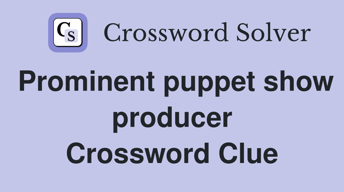 Prominent puppet show producer Crossword Clue