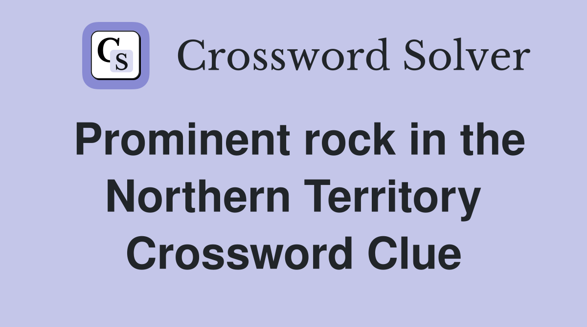Prominent rock in the Northern Territory Crossword Clue