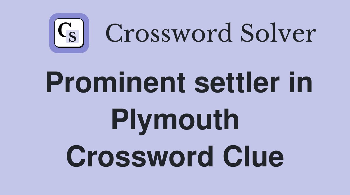 Prominent settler in Plymouth Crossword Clue