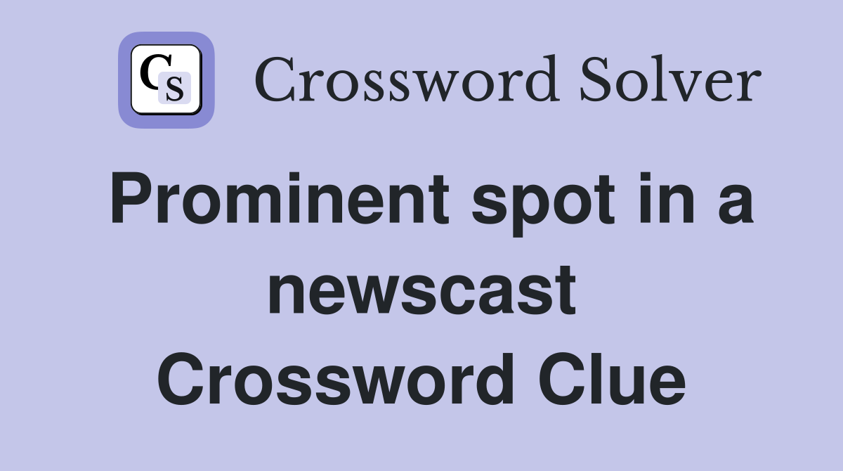 Prominent spot in a newscast Crossword Clue