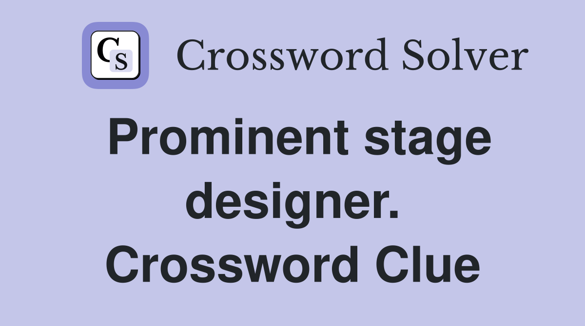 Prominent stage designer. Crossword Clue