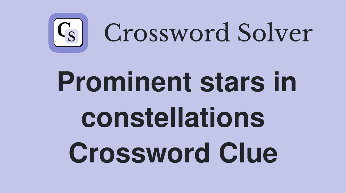 Prominent stars in constellations Crossword Clue