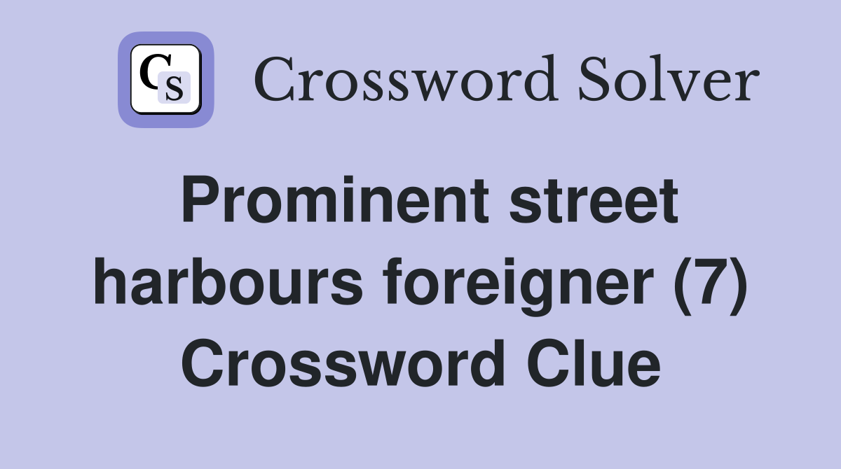 Prominent street harbours foreigner (7) Crossword Clue