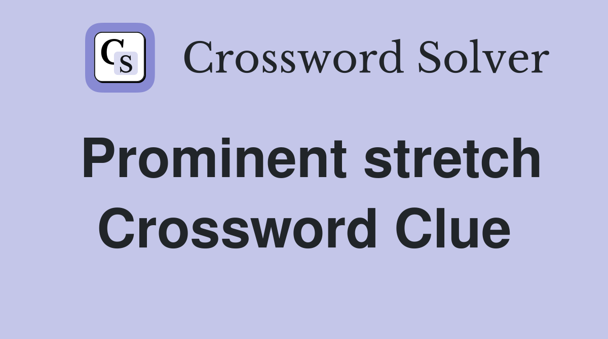 Prominent stretch Crossword Clue