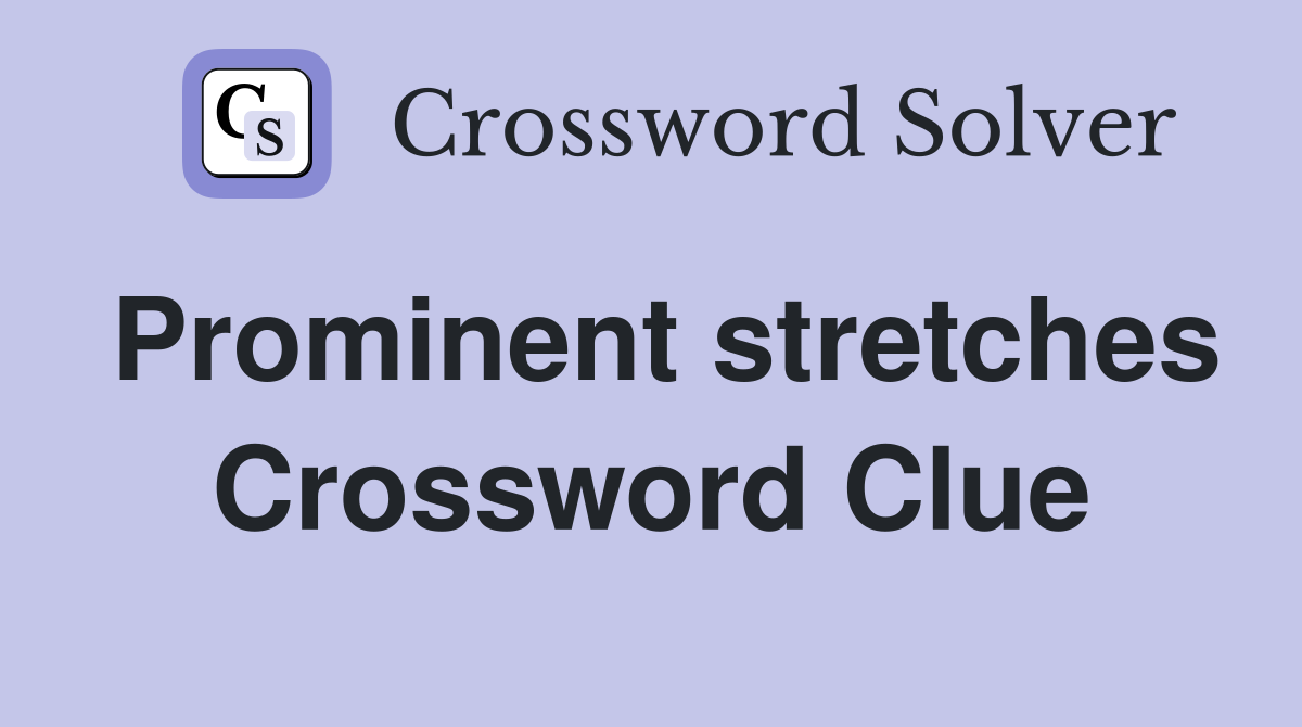 Prominent stretches Crossword Clue
