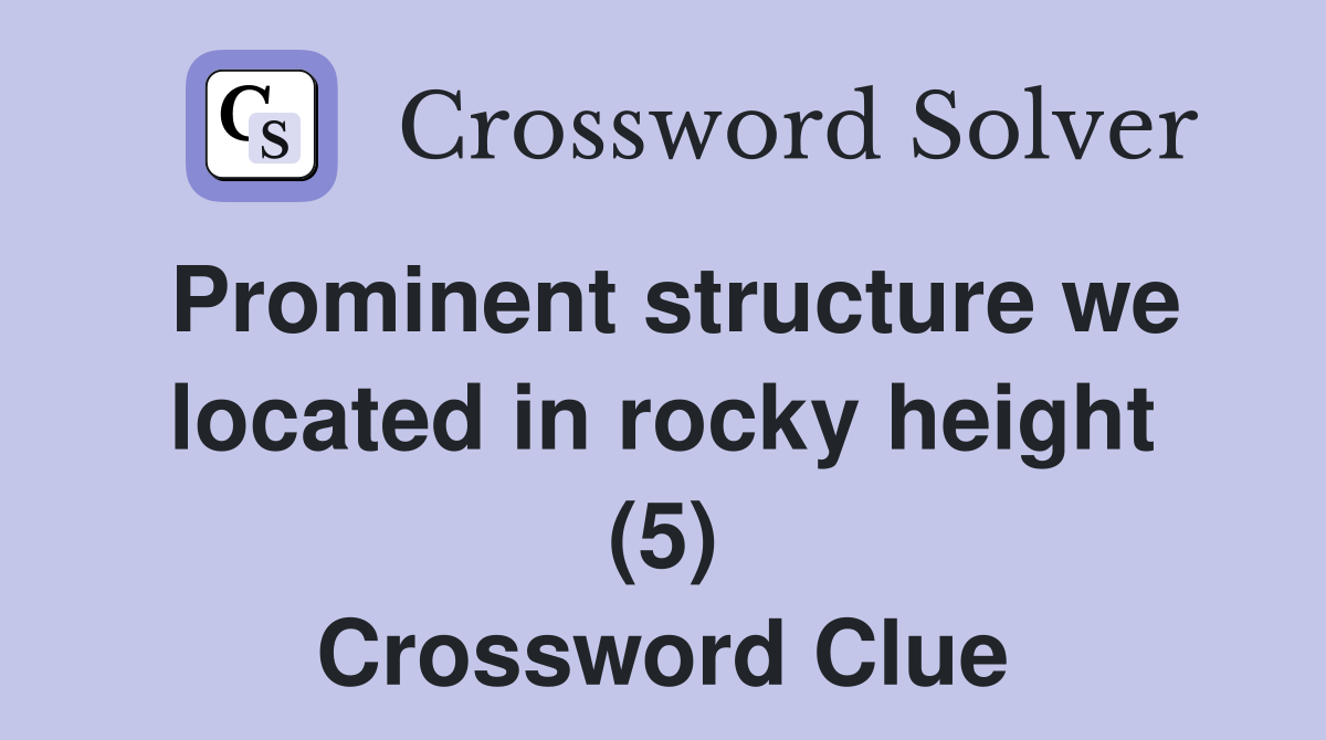 Prominent structure we located in rocky height (5) Crossword Clue