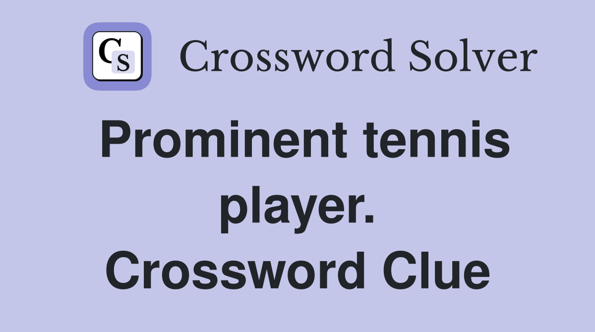 Prominent tennis player. Crossword Clue
