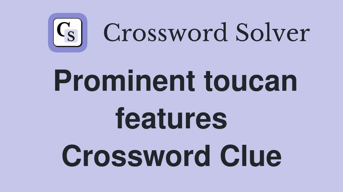Prominent toucan features Crossword Clue