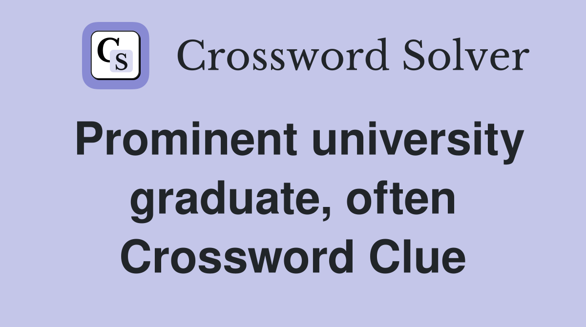 Prominent university graduate, often Crossword Clue