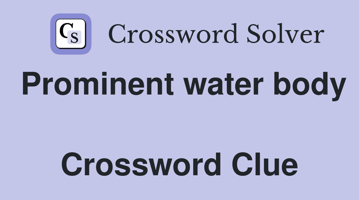 Prominent water body  Crossword Clue