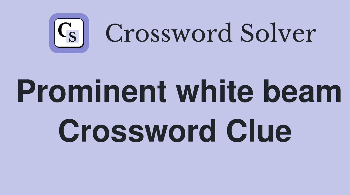 Prominent white beam Crossword Clue