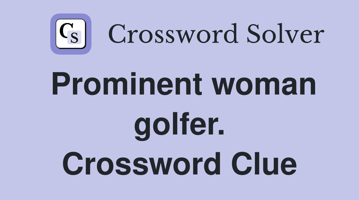 Prominent woman golfer. Crossword Clue