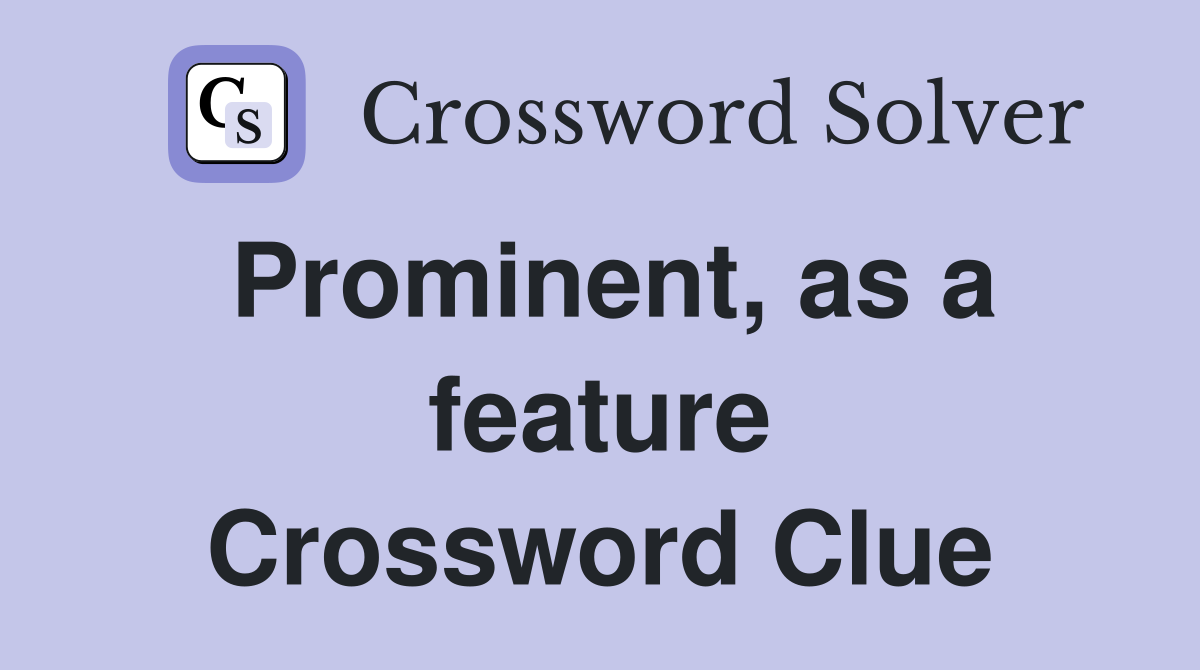 Prominent, as a feature Crossword Clue