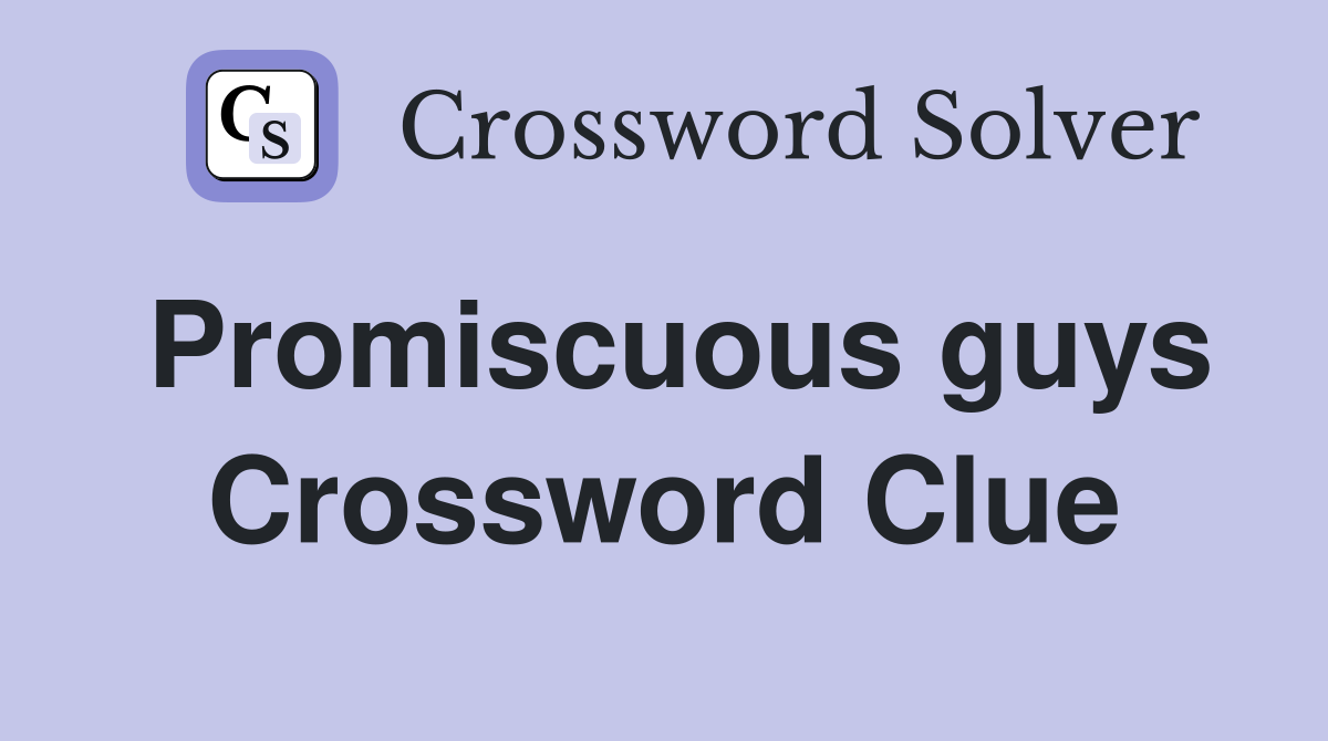 Promiscuous guys Crossword Clue
