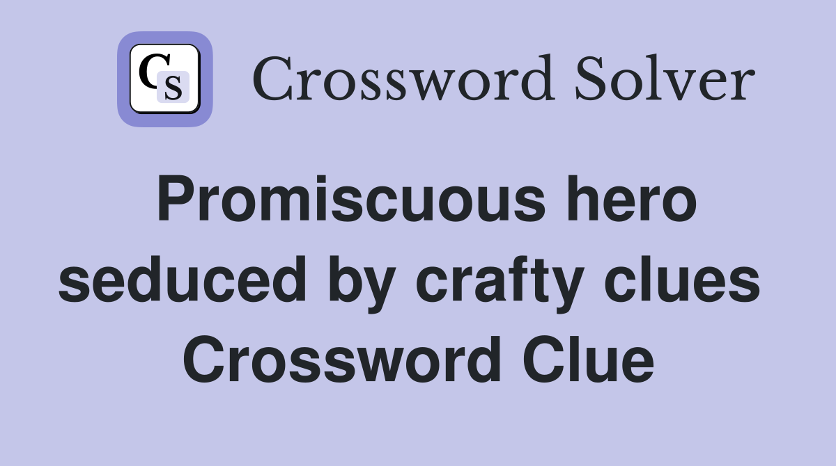 Promiscuous hero seduced by crafty clues  Crossword Clue