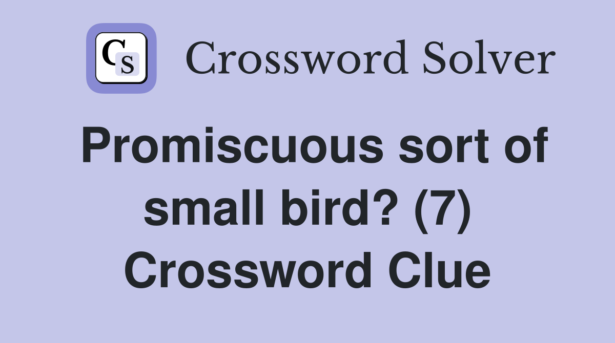 Promiscuous sort of small bird? (7) Crossword Clue