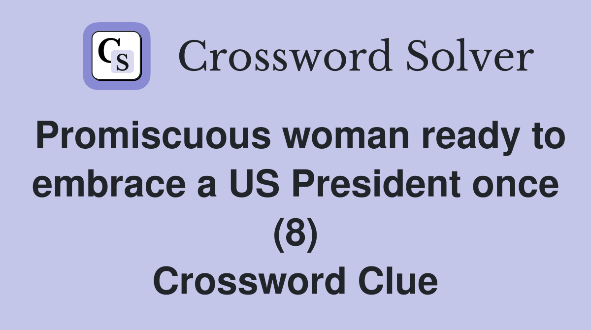 Promiscuous woman ready to embrace a US President once (8) Crossword Clue