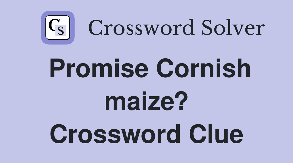 Promise Cornish maize? Crossword Clue