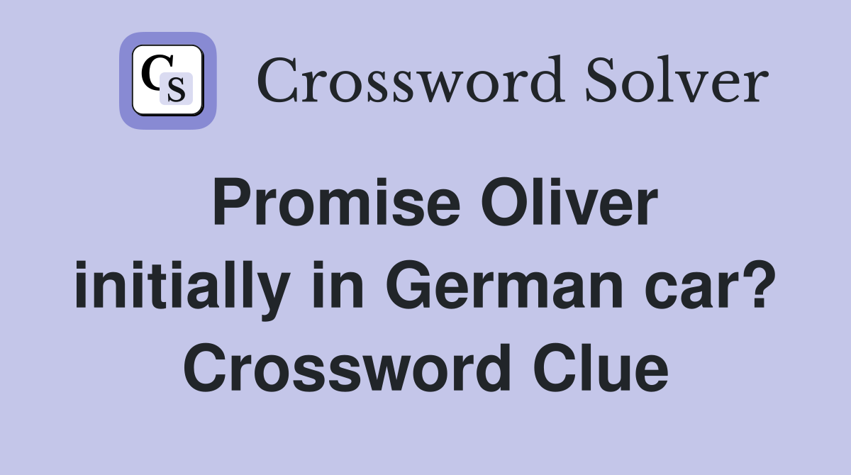 Promise Oliver initially in German car? Crossword Clue