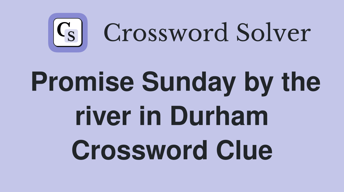 Promise Sunday by the river in Durham Crossword Clue