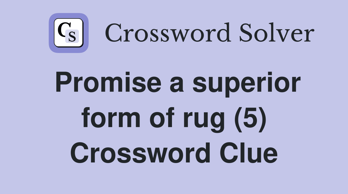 Promise a superior form of rug (5) Crossword Clue