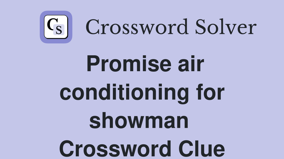 Promise air conditioning for showman  Crossword Clue