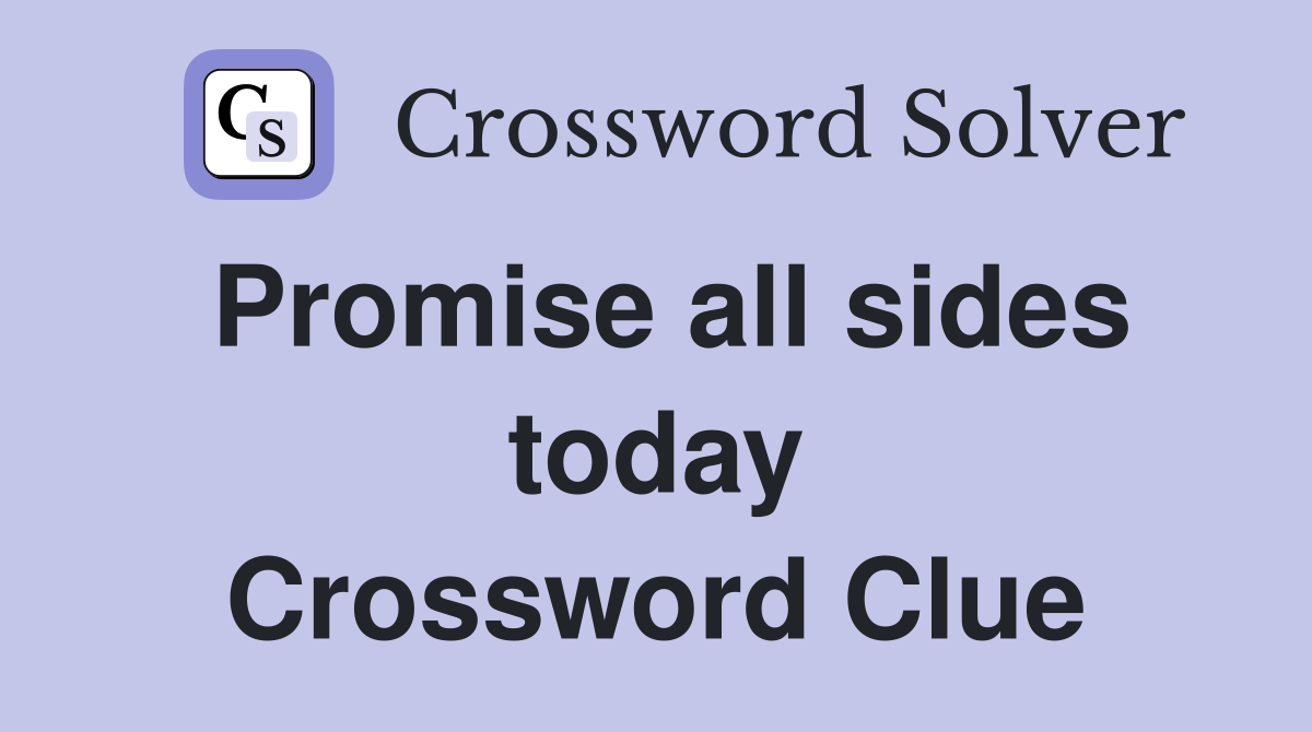 Promise all sides today Crossword Clue