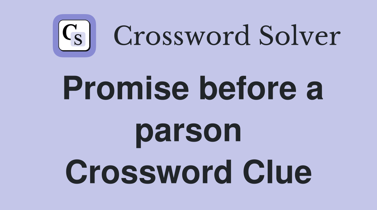 Promise before a parson Crossword Clue