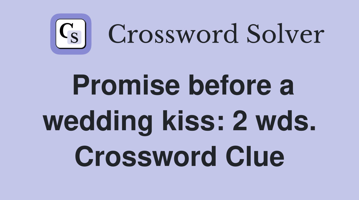Promise before a wedding kiss: 2 wds. Crossword Clue