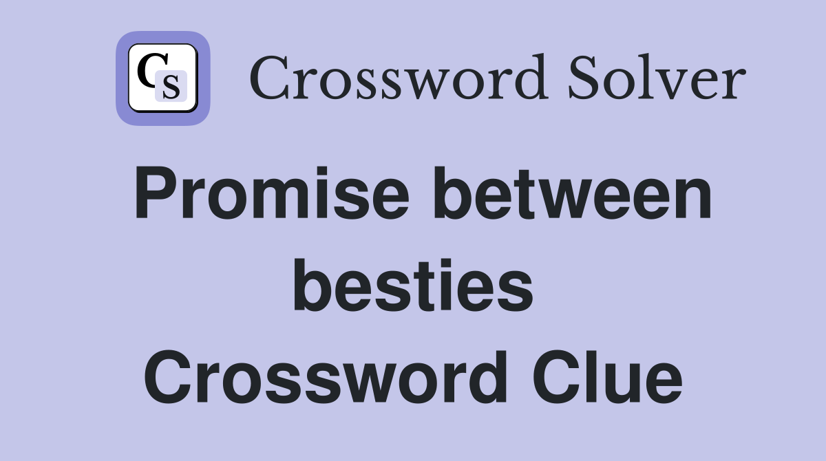 Promise between besties Crossword Clue