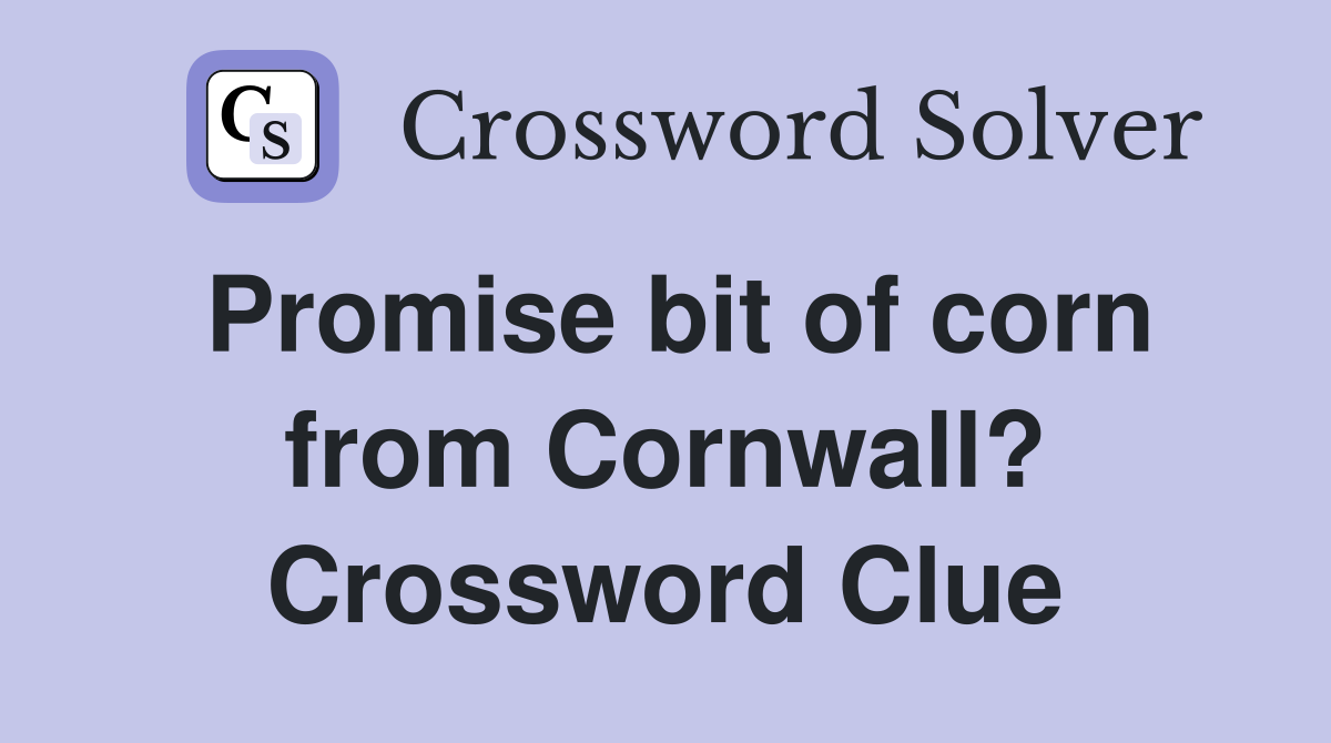 Promise bit of corn from Cornwall? Crossword Clue