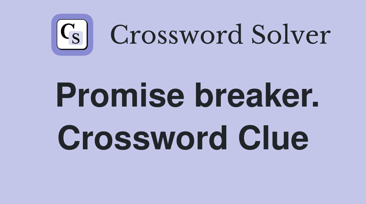 Promise breaker. Crossword Clue