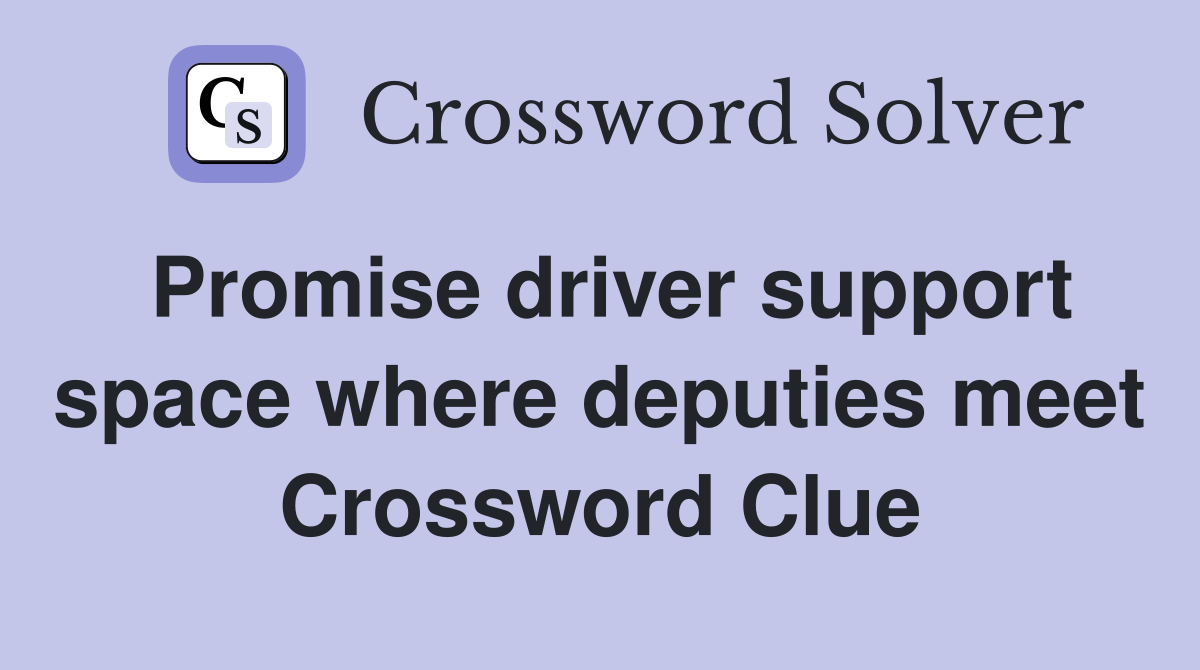Promise driver support space where deputies meet Crossword Clue