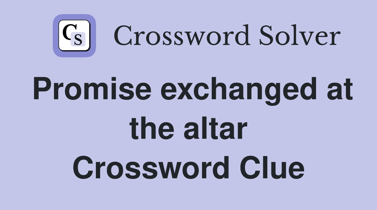Promise exchanged at the altar Crossword Clue