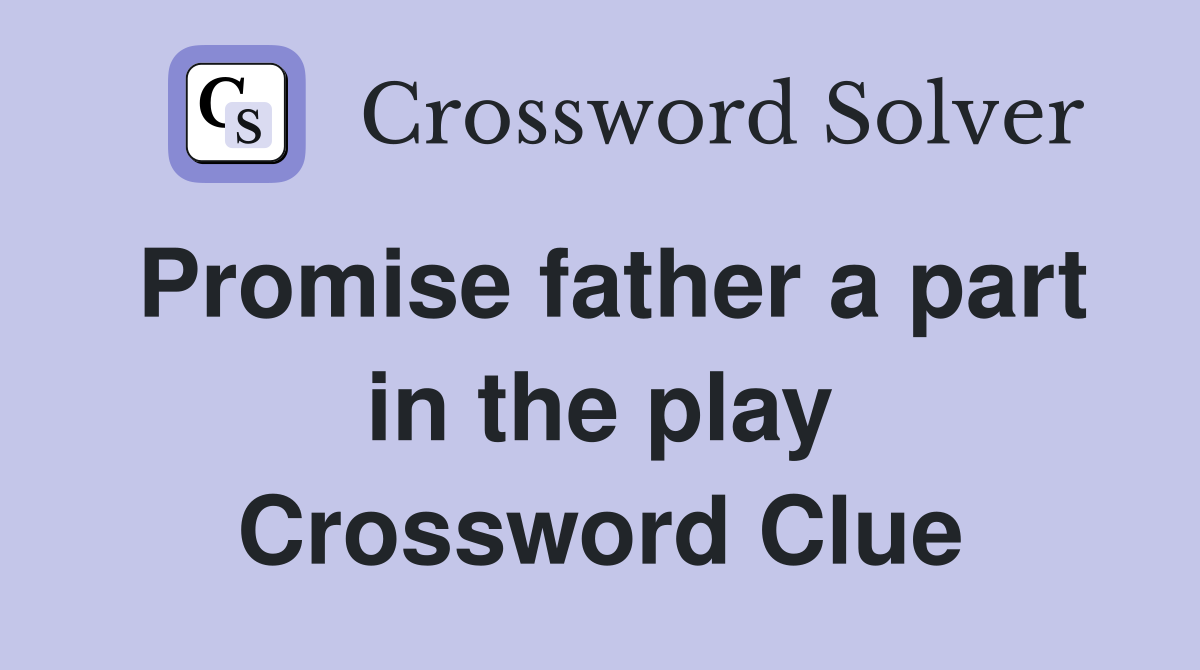 Promise father a part in the play Crossword Clue