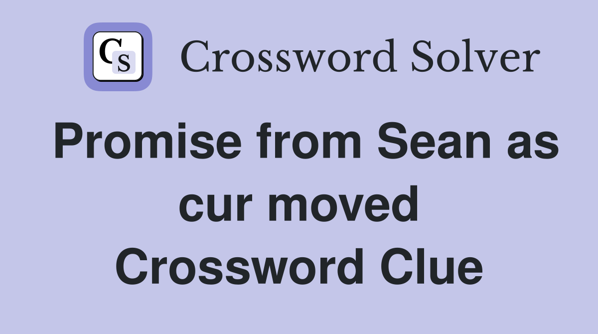 Promise from Sean as cur moved Crossword Clue