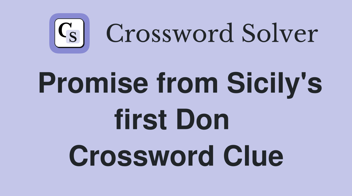Promise from Sicily's first Don  Crossword Clue